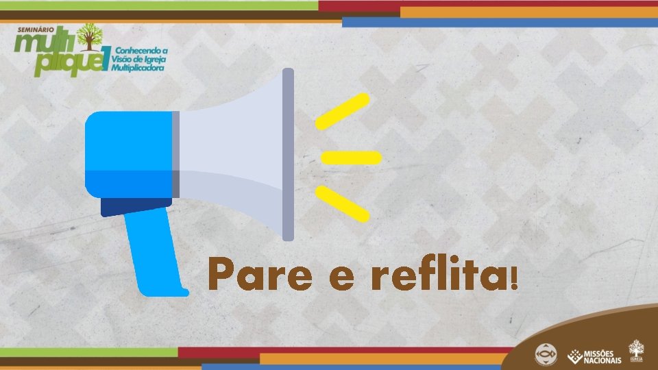 Pare e reflita! Pare e reflita!