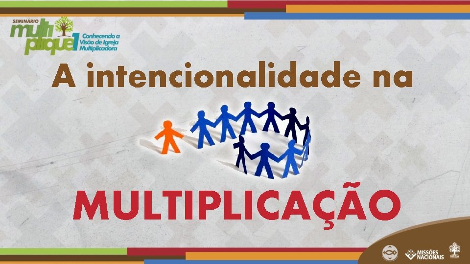 A intencionalidade na MULTIPLICAÇÃO A intencionalidade na MULTIPLICAÇÃO