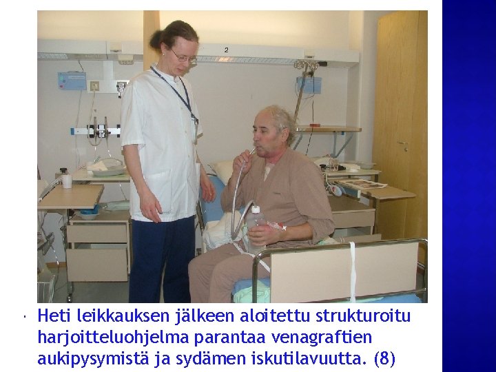  Heti leikkauksen jälkeen aloitettu strukturoitu harjoitteluohjelma parantaa venagraftien aukipysymistä ja sydämen iskutilavuutta. (8)