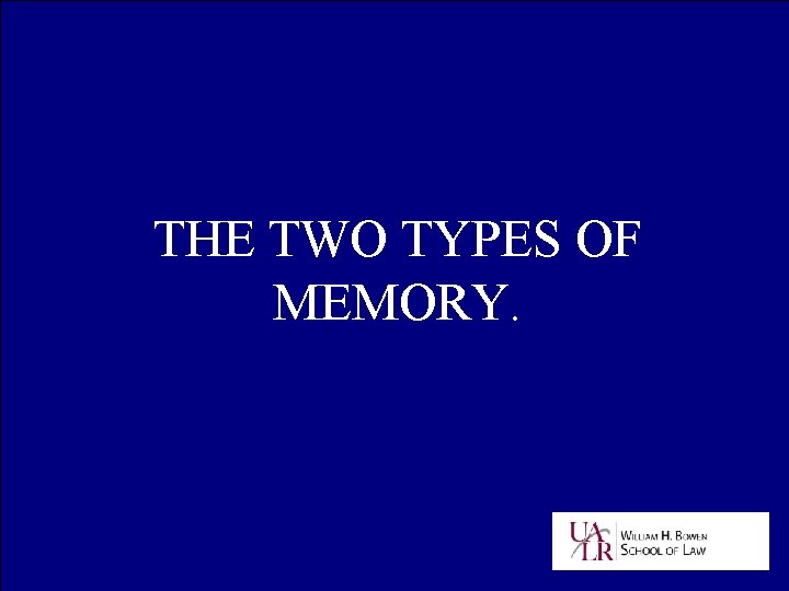 THE TWO TYPES OF MEMORY. 