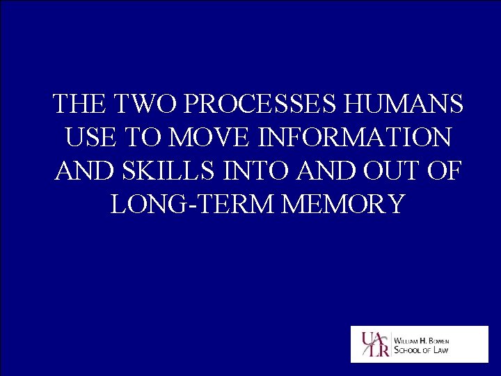 THE TWO PROCESSES HUMANS USE TO MOVE INFORMATION AND SKILLS INTO AND OUT OF