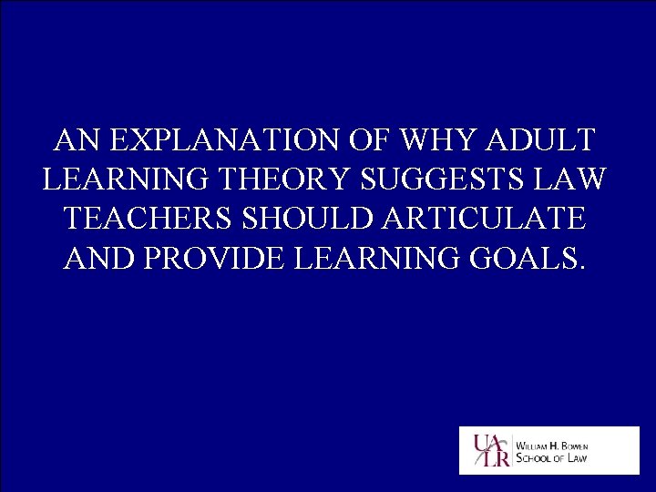 AN EXPLANATION OF WHY ADULT LEARNING THEORY SUGGESTS LAW TEACHERS SHOULD ARTICULATE AND PROVIDE