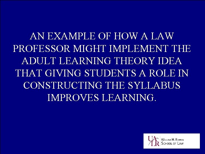 AN EXAMPLE OF HOW A LAW PROFESSOR MIGHT IMPLEMENT THE ADULT LEARNING THEORY IDEA