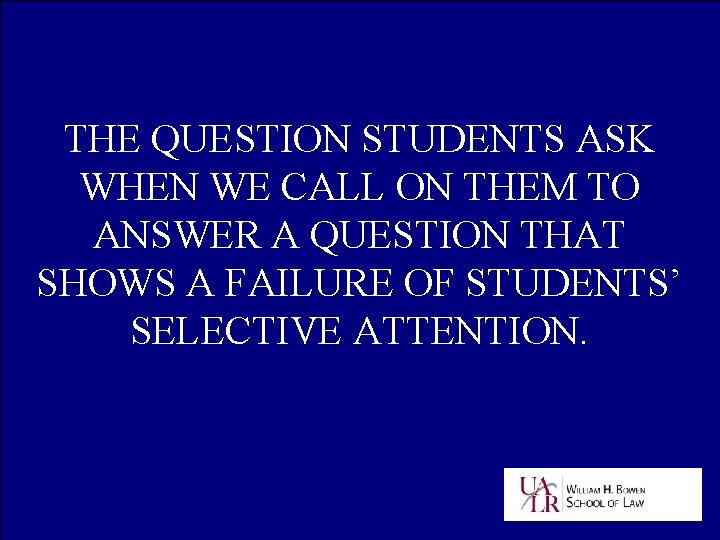 THE QUESTION STUDENTS ASK WHEN WE CALL ON THEM TO ANSWER A QUESTION THAT