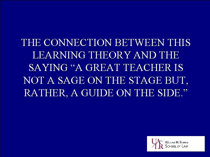 THE CONNECTION BETWEEN THIS LEARNING THEORY AND THE SAYING “A GREAT TEACHER IS NOT