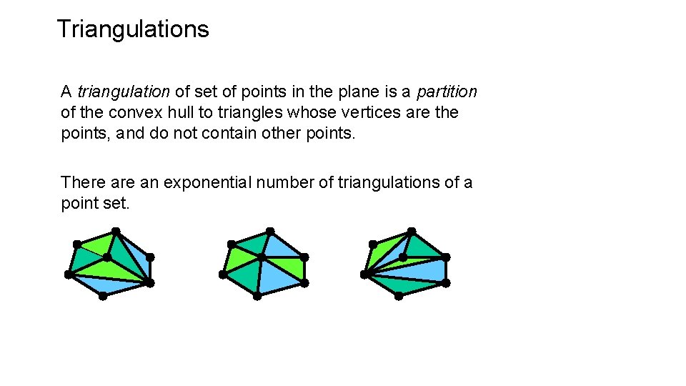 Triangulations A triangulation of set of points in the plane is a partition of