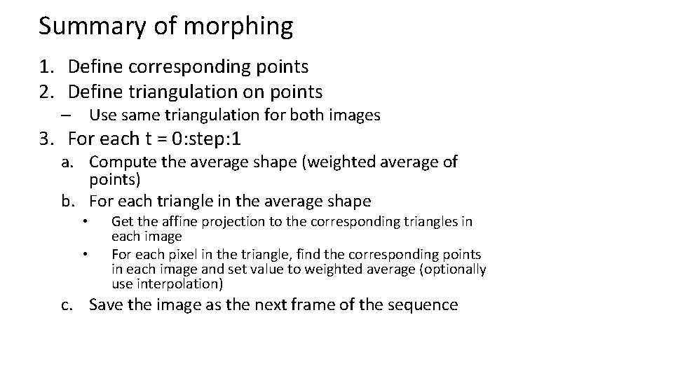 Summary of morphing 1. Define corresponding points 2. Define triangulation on points – Use