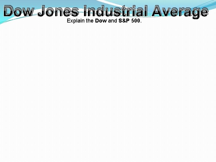 Dow Jones Industrial Average Explain the Dow and S&P 500. 