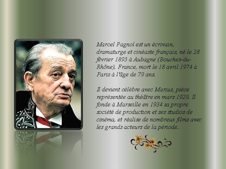 Marcel Pagnol est un écrivain, dramaturge et cinéaste français, né le 28 février 1895