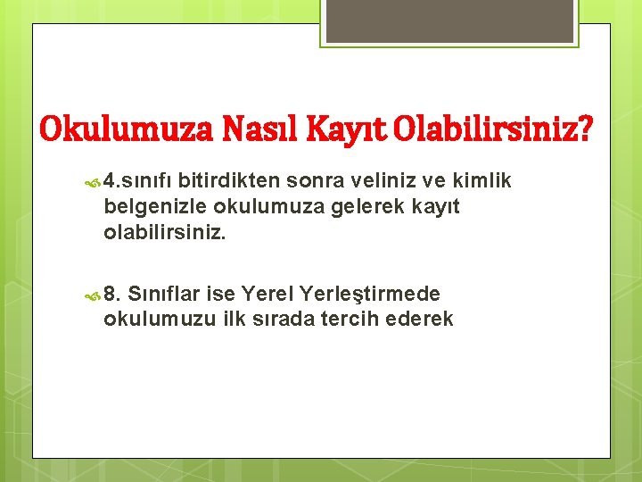 Okulumuza Nasıl Kayıt Olabilirsiniz? 4. sınıfı bitirdikten sonra veliniz ve kimlik belgenizle okulumuza gelerek