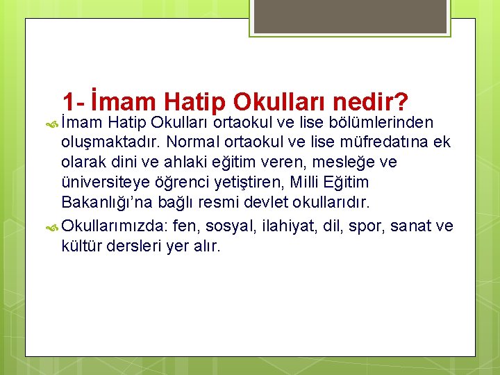 1 - İmam Hatip Okulları nedir? İmam Hatip Okulları ortaokul ve lise bölümlerinden oluşmaktadır.