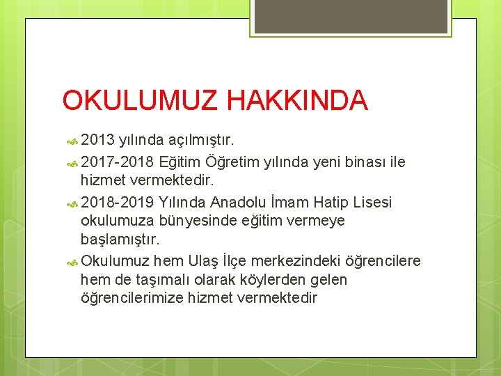 OKULUMUZ HAKKINDA 2013 yılında açılmıştır. 2017 -2018 Eğitim Öğretim yılında yeni binası ile hizmet