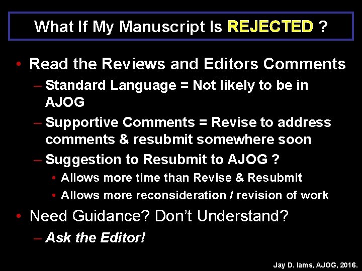 What If My Manuscript Is REJECTED ? • Read the Reviews and Editors Comments