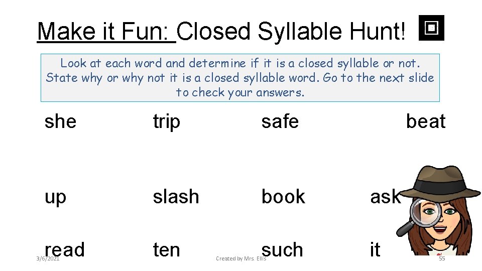 Make it Fun: Closed Syllable Hunt! Look at each word and determine if it