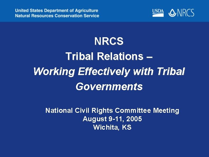 NRCS Tribal Relations – Working Effectively with Tribal Governments National Civil Rights Committee Meeting