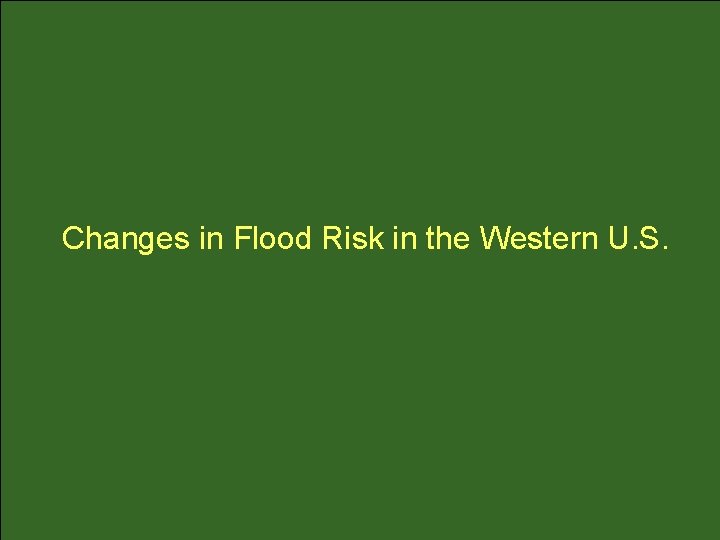 Changes in Flood Risk in the Western U. S. 