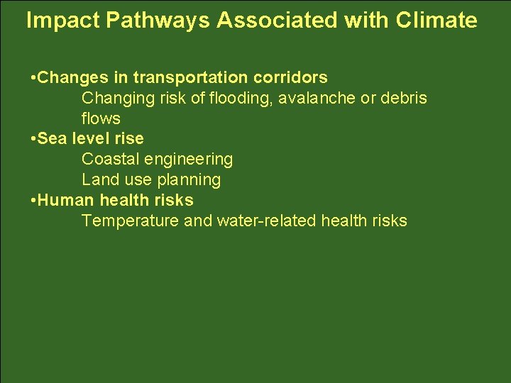 Impact Pathways Associated with Climate • Changes in transportation corridors Changing risk of flooding,