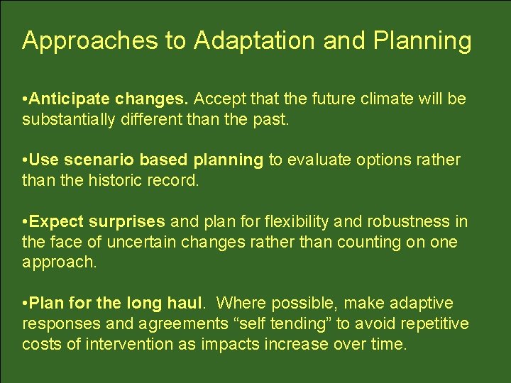 Approaches to Adaptation and Planning • Anticipate changes. Accept that the future climate will