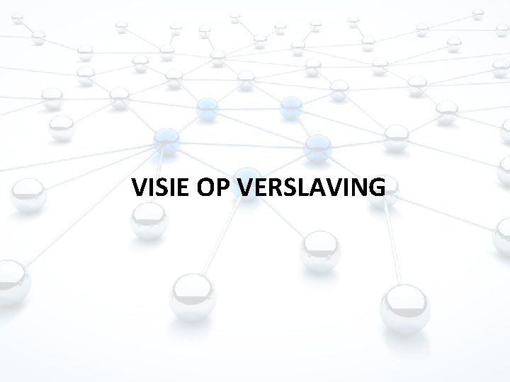 VISIE OP VERSLAVING VISIE OP VERSLAVING