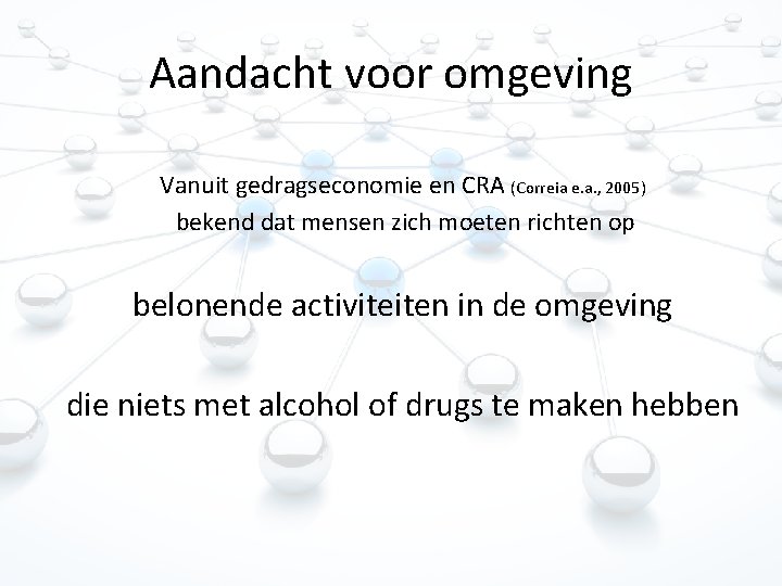 Aandacht voor omgeving Vanuit gedragseconomie en CRA (Correia e. a. , 2005) bekend dat