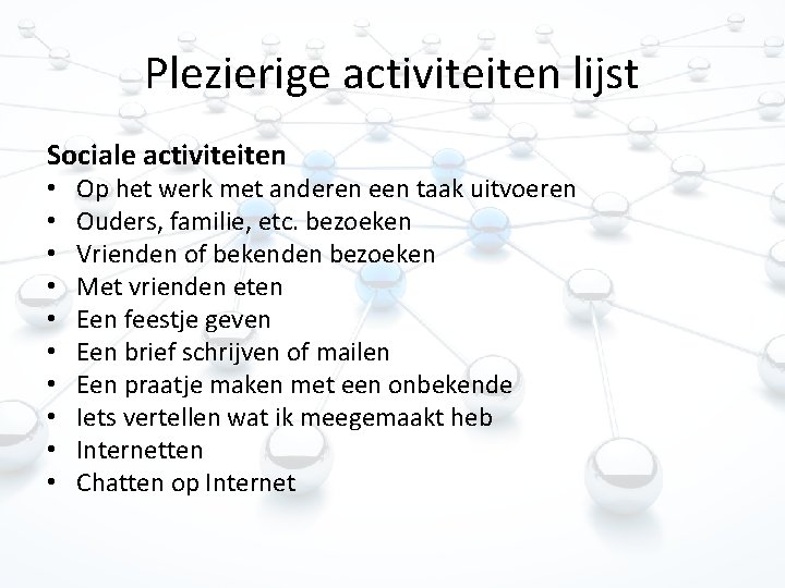 Plezierige activiteiten lijst Sociale activiteiten • • • Op het werk met anderen een Plezierige activiteiten lijst Sociale activiteiten • • • Op het werk met anderen een