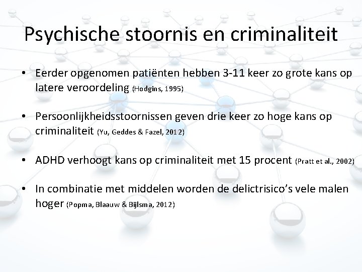 Psychische stoornis en criminaliteit • Eerder opgenomen patiënten hebben 3 -11 keer zo grote