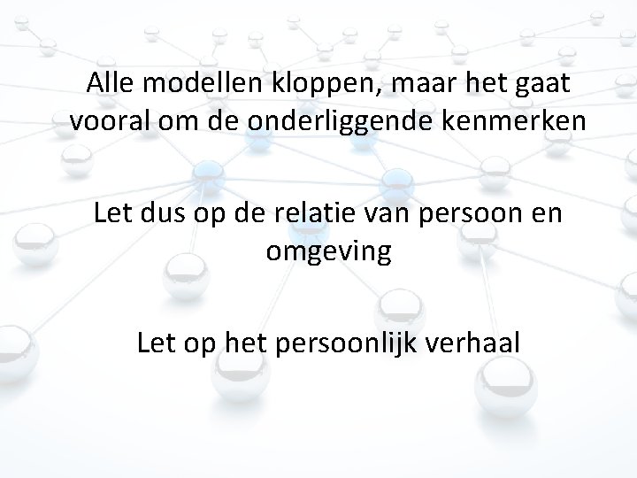 Alle modellen kloppen, maar het gaat vooral om de onderliggende kenmerken Let dus op