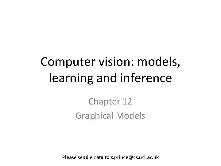 Computer vision: models, learning and inference Chapter 12 Graphical Models Please send errata to
