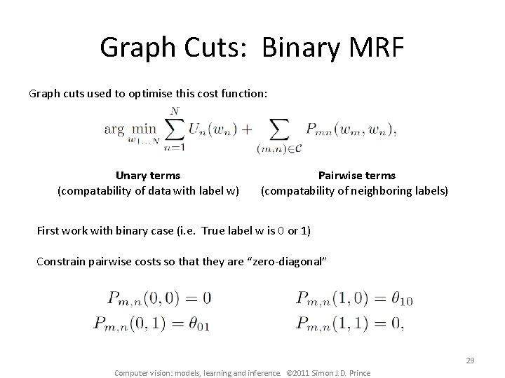 Graph Cuts: Binary MRF Graph cuts used to optimise this cost function: Unary terms