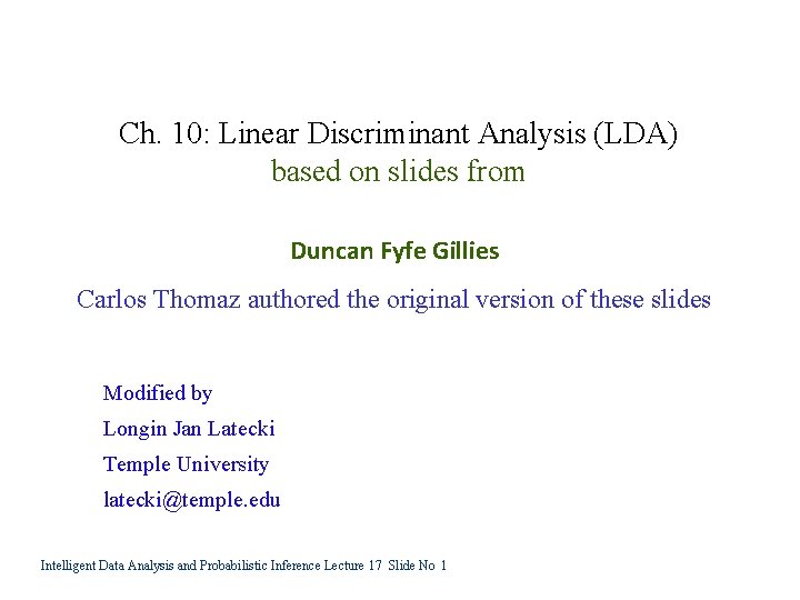 Ch. 10: Linear Discriminant Analysis (LDA) based on slides from Duncan Fyfe Gillies Carlos