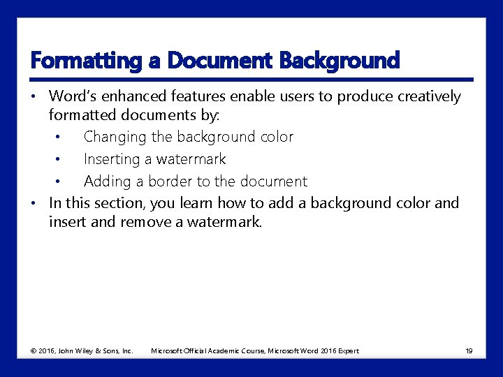 Formatting a Document Background • Word’s enhanced features enable users to produce creatively formatted