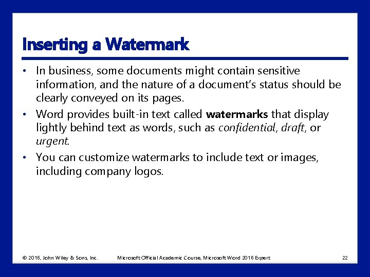 Inserting a Watermark • In business, some documents might contain sensitive information, and the