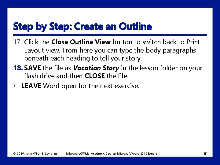 Step by Step: Create an Outline 17. Click the Close Outline View button to