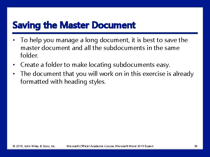 Saving the Master Document • To help you manage a long document, it is