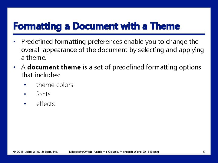 Formatting a Document with a Theme • Predefined formatting preferences enable you to change