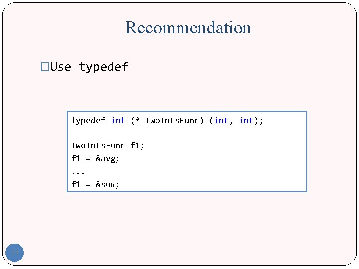 Recommendation �Use typedef int (* Two. Ints. Func) (int, int); Two. Ints. Func f