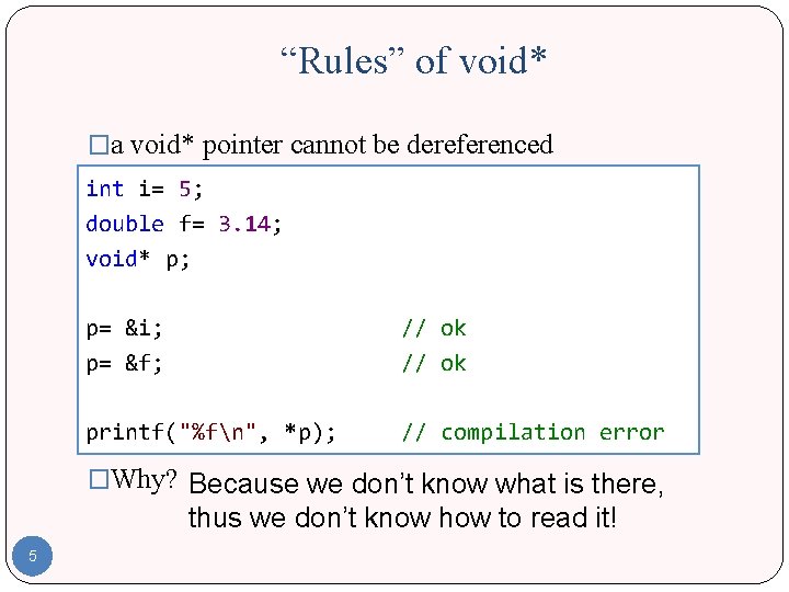 “Rules” of void* �a void* pointer cannot be dereferenced int i= 5; double f=