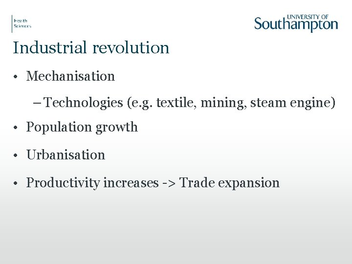 Industrial revolution • Mechanisation – Technologies (e. g. textile, mining, steam engine) • Population