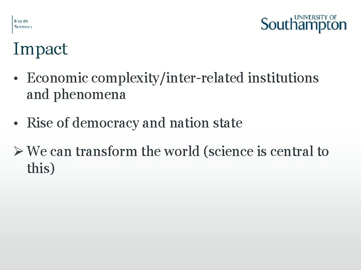 Impact • Economic complexity/inter-related institutions and phenomena • Rise of democracy and nation state