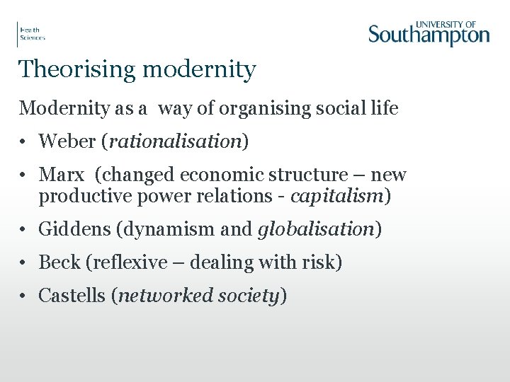 Theorising modernity Modernity as a way of organising social life • Weber (rationalisation) •