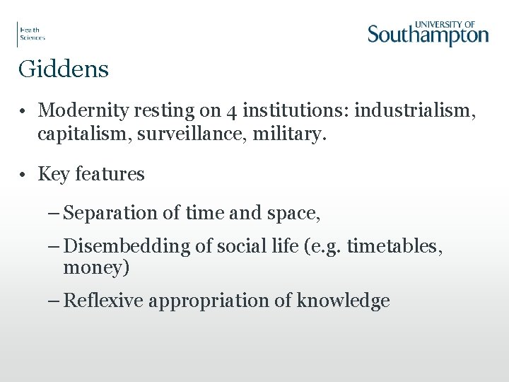 Giddens • Modernity resting on 4 institutions: industrialism, capitalism, surveillance, military. • Key features