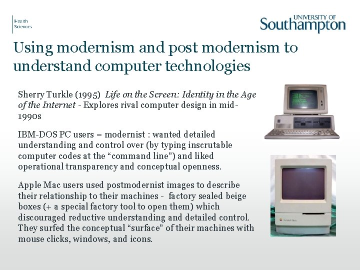 Using modernism and post modernism to understand computer technologies Sherry Turkle (1995) Life on