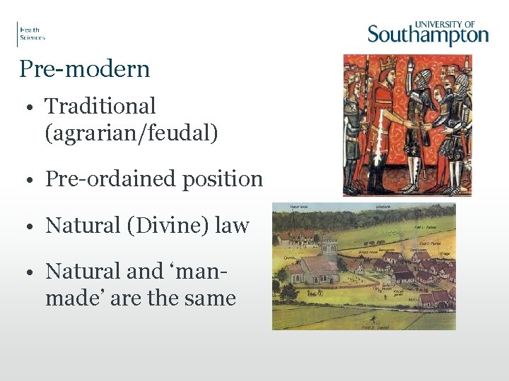 Pre-modern • Traditional (agrarian/feudal) • Pre-ordained position • Natural (Divine) law • Natural and