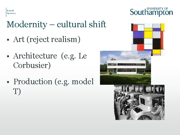 Modernity – cultural shift • Art (reject realism) • Architecture (e. g. Le Corbusier)