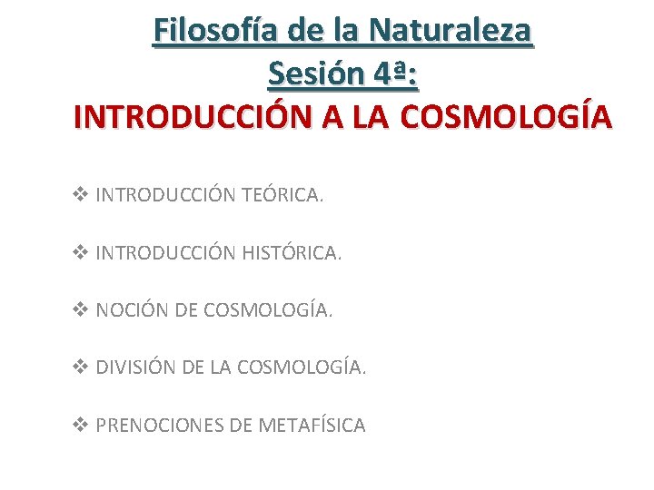 Filosofía de la Naturaleza Sesión 4ª: INTRODUCCIÓN A LA COSMOLOGÍA v INTRODUCCIÓN TEÓRICA. v