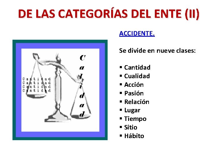 DE LAS CATEGORÍAS DEL ENTE (II) ACCIDENTE. Se divide en nueve clases: § Cantidad