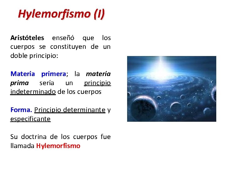 Hylemorfismo (I) Aristóteles enseñó que los cuerpos se constituyen de un doble principio: Materia