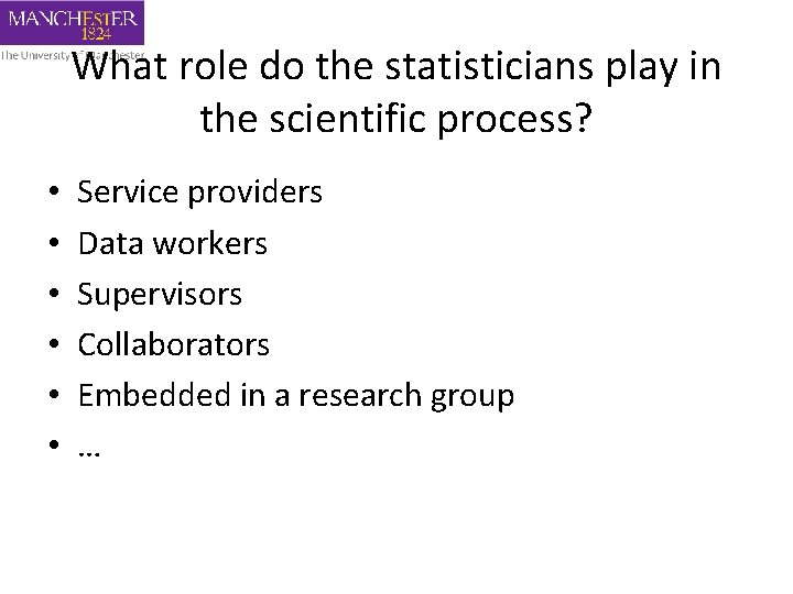 What role do the statisticians play in the scientific process? • • • Service