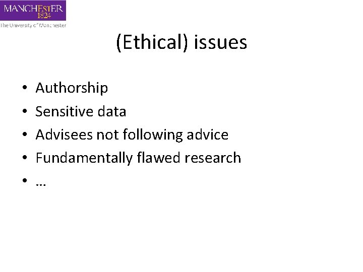 (Ethical) issues • • • Authorship Sensitive data Advisees not following advice Fundamentally flawed