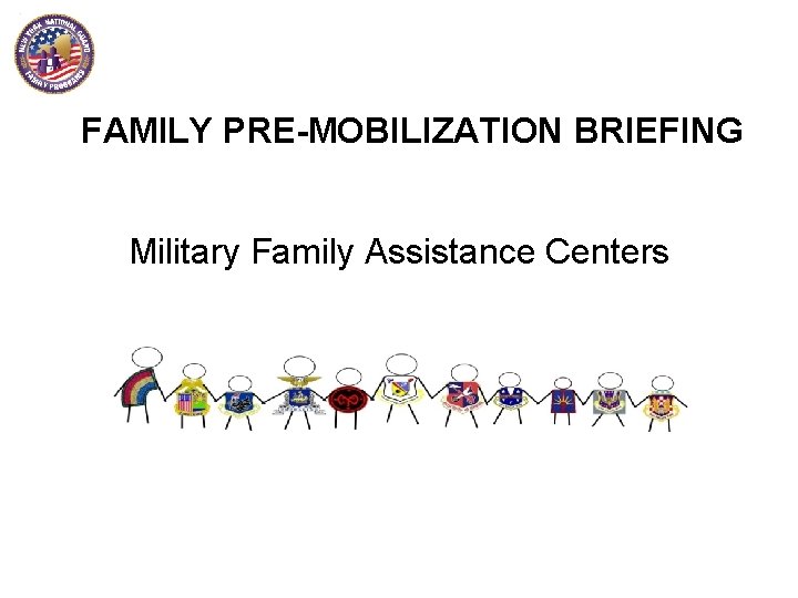 FAMILY PRE-MOBILIZATION BRIEFING Military Family Assistance Centers 